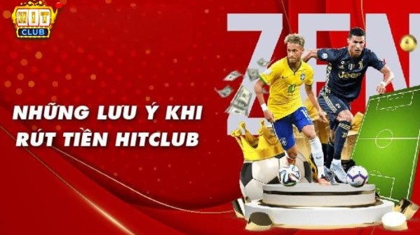 lưu ý rút tiền hitclub